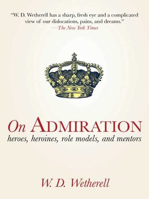 cover image of On Admiration: Heroes, Heroines, Role Models, and Mentors